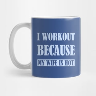 I workout because my wife is hot - Teal Mug